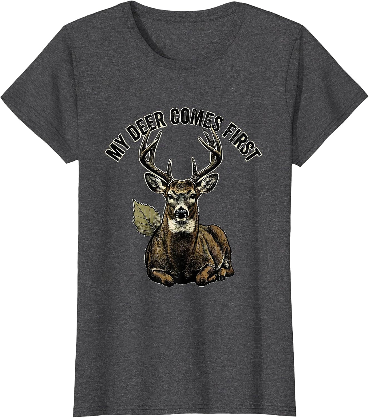 Women's My Deer Comes First Funny Deer Hunting Dad Humor T-Shirt - Dark Heather Grey