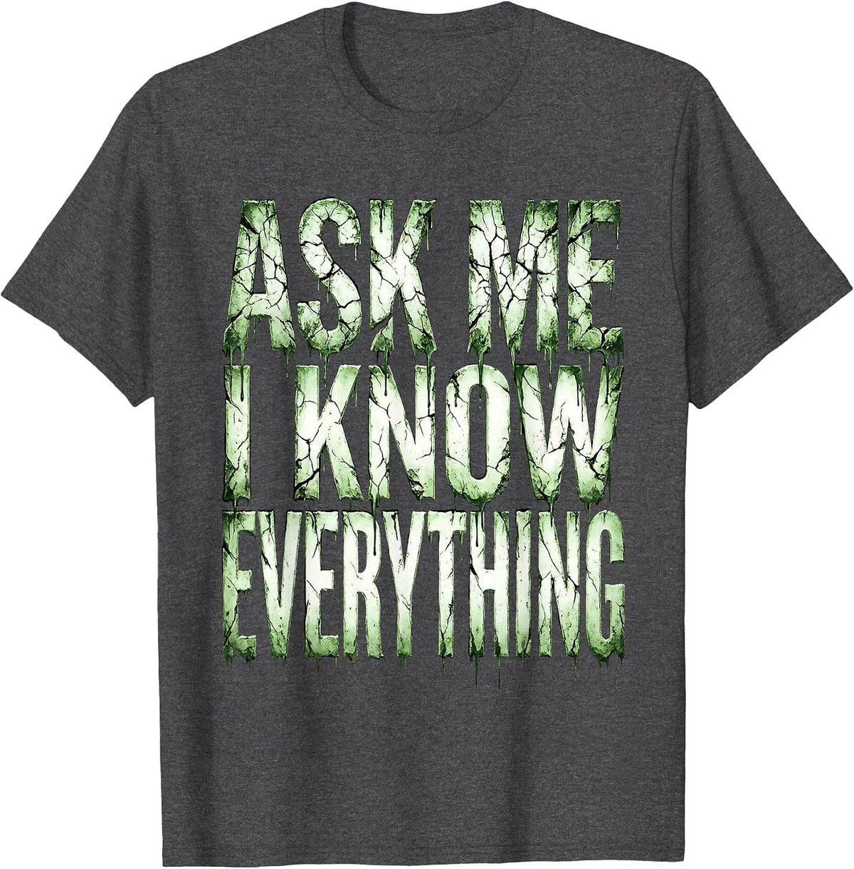 Ask Me I Know Everything Middle School Teacher T-Shirt - Dark Heather Grey