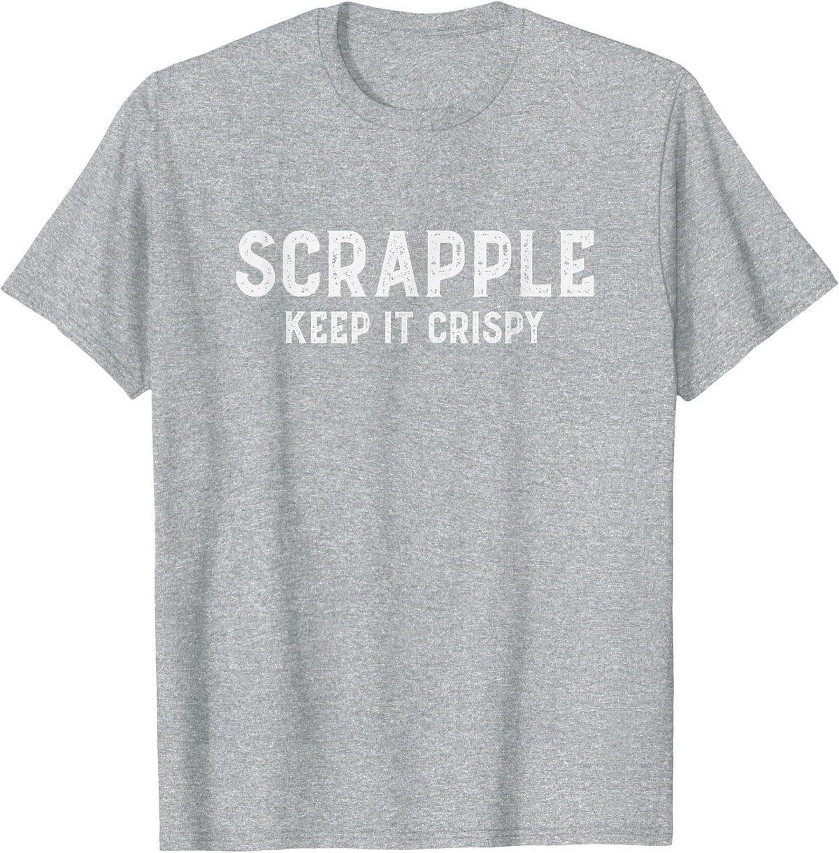 Scrapple Keep It Crispy Funny Scrapple Lover Breakfast Jokes T-Shirt - Heather Grey