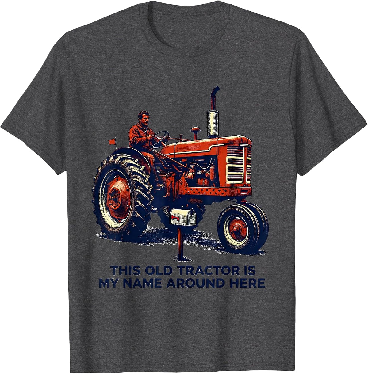 This Old Tractor Is My Name Around Here Farmer T-Shirt - Dark Heather Grey