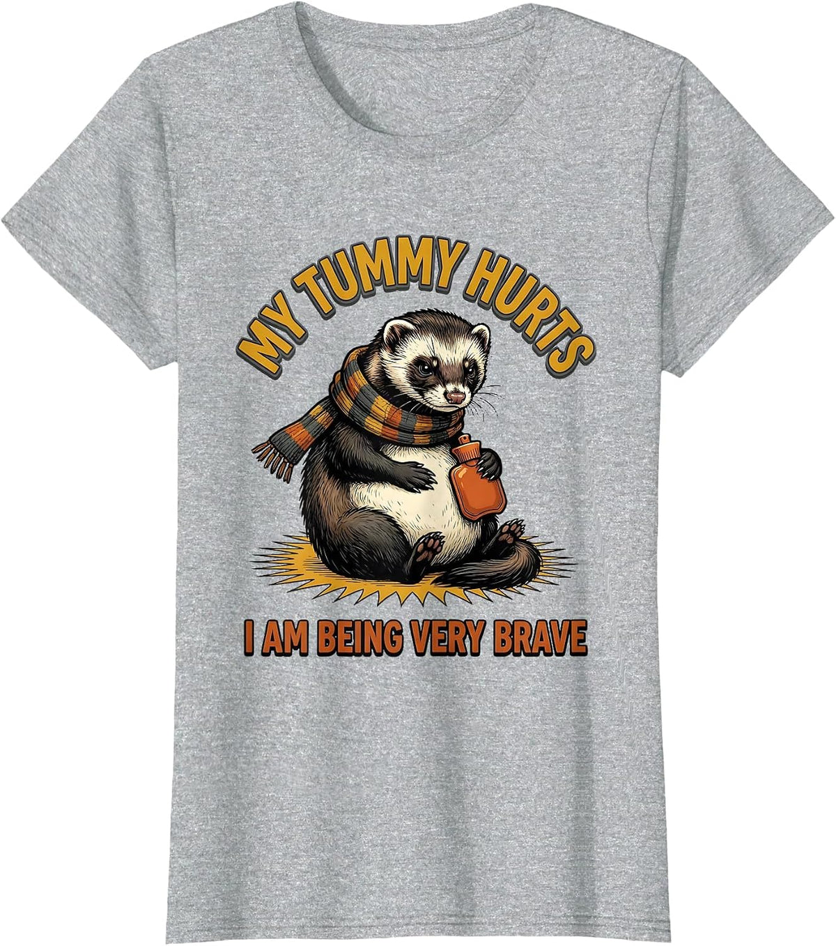 Women's My Tummy Hurts. I Am Being Very Brave Funny Ferret Meme T-Shirt - Heather Grey