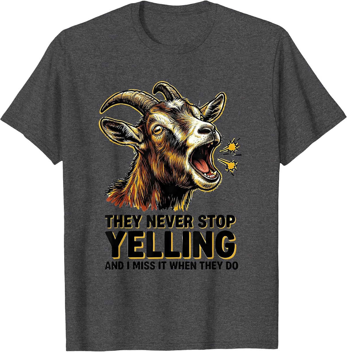 Men's They Never Stop Yelling And I Miss It When They Do Funny T-Shirt - Dark Heather Grey