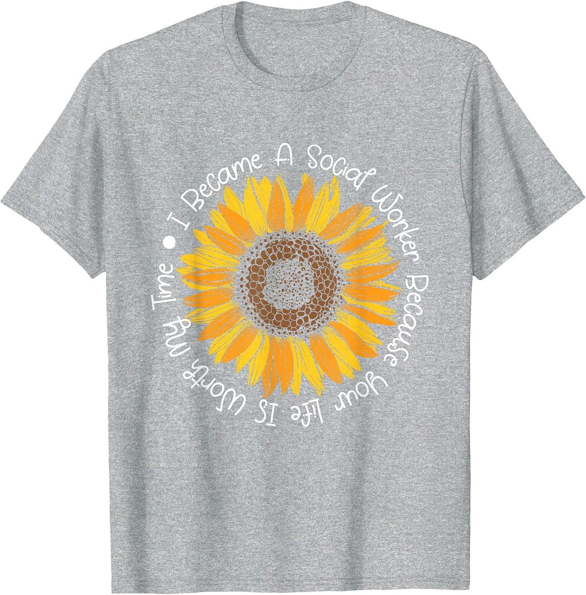 Your Life is Worth My time - Social Worker Caseworker LSW T-Shirt - Heather Grey