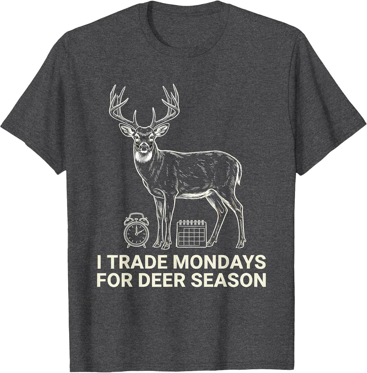 I Trade Mondays For Deer Season Funny Hunting Dad Gift T-Shirt - Dark Heather Grey