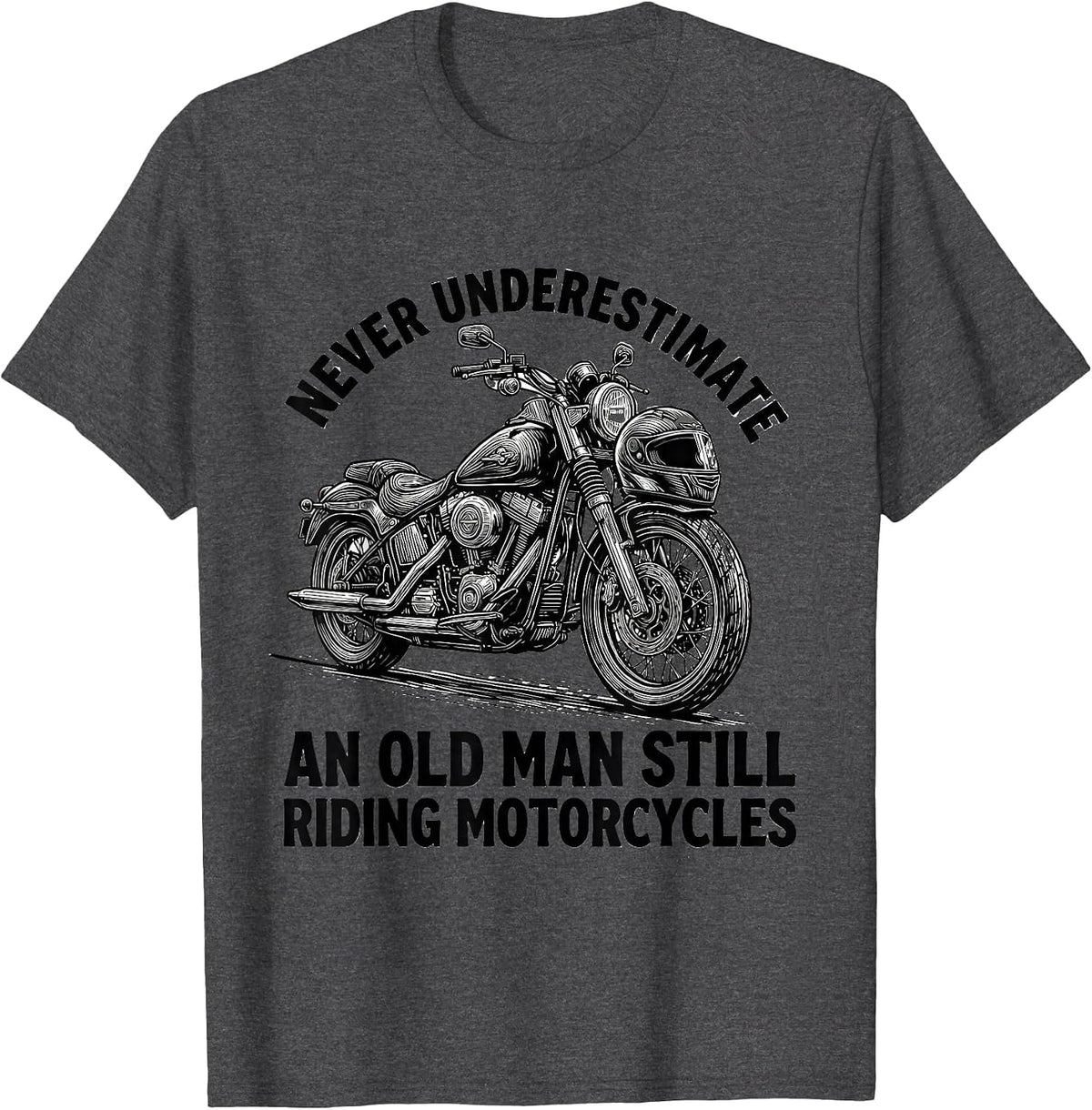 Never Underestimate An Old Man Still Riding Motorcycles T-Shirt - Dark Heather Grey