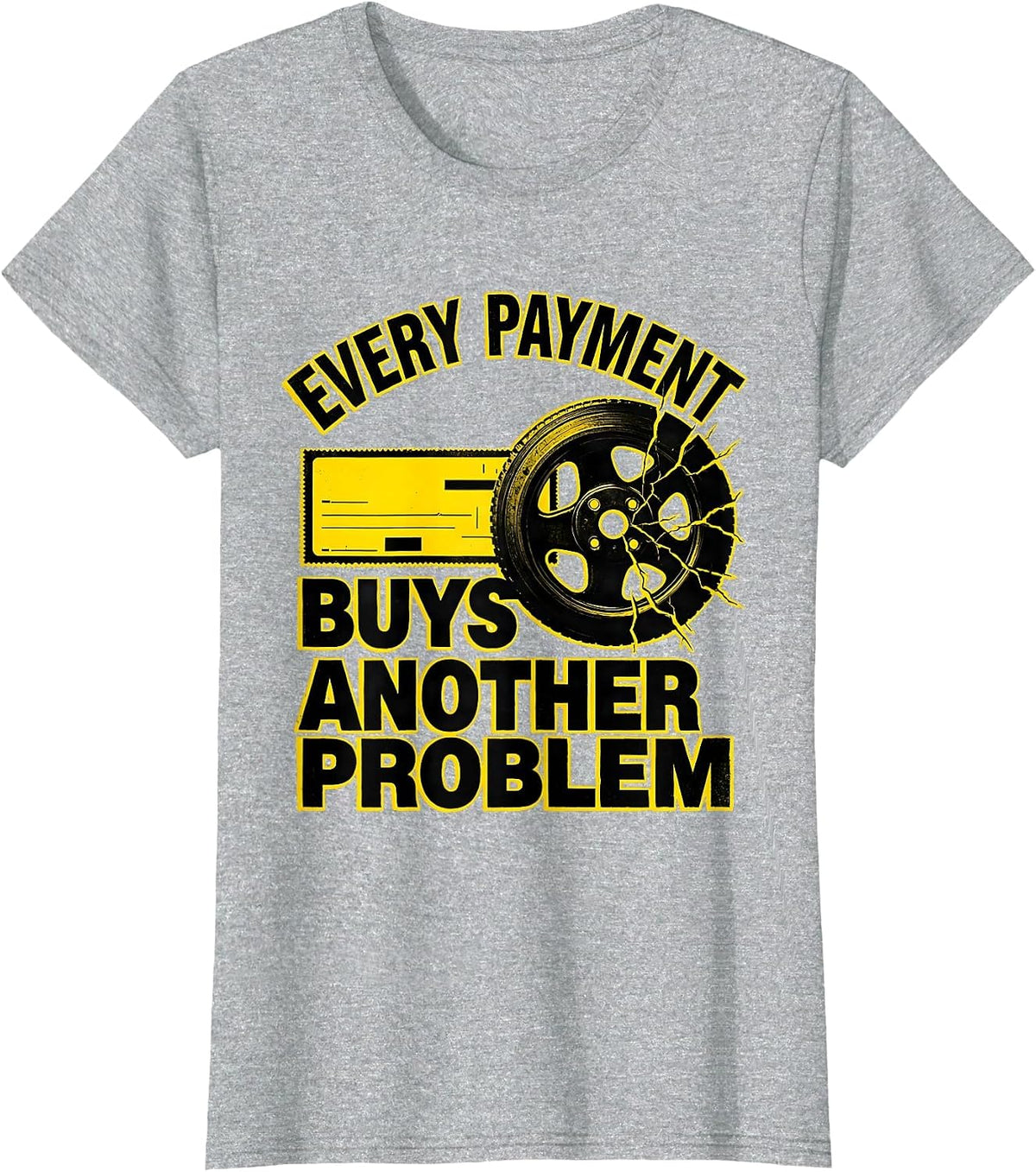 Every Payment Buys Another Problem Funny Trucker Semi Driver T-Shirt - Heather Grey
