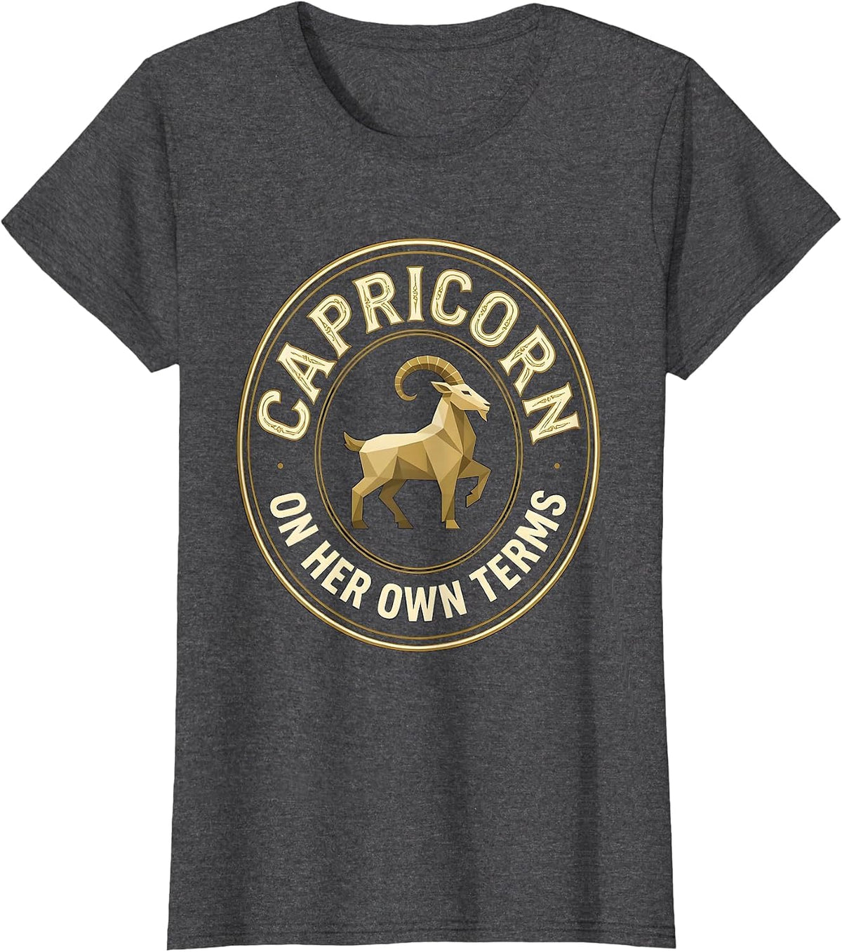 Women's Capricorn On Her Own Terms Zodiac Sign Birthday Humor T-Shirt - Dark Heather Grey