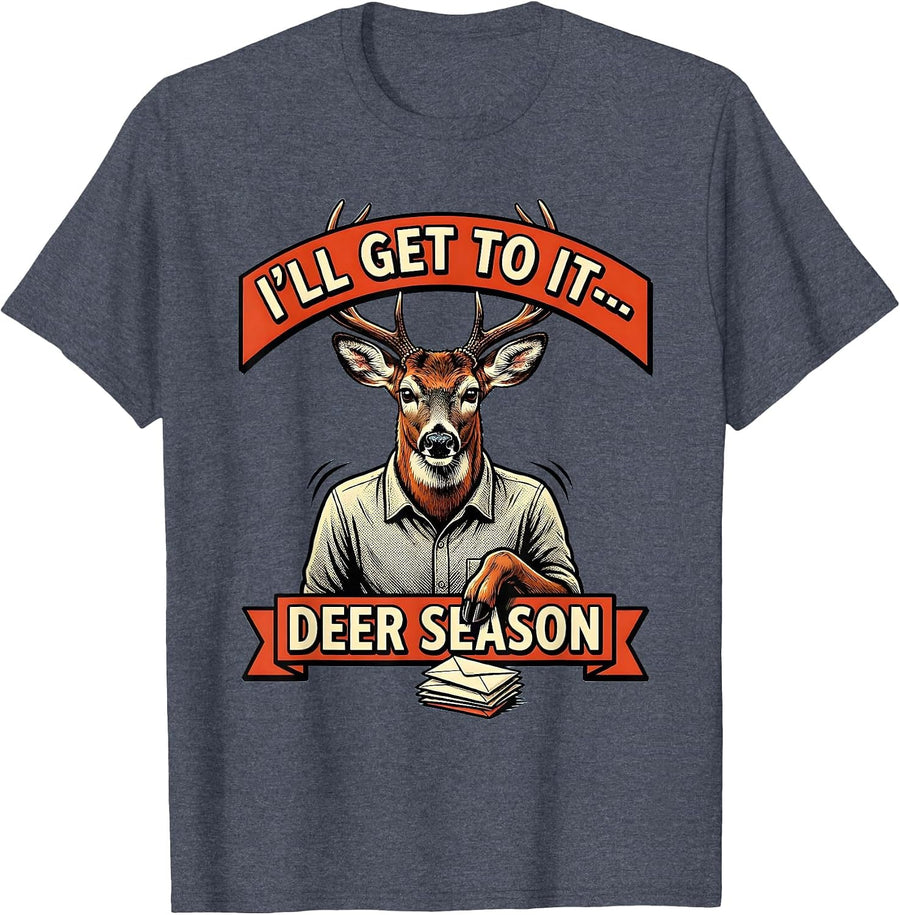 I’ll Get To It—Deer Season Funny Deer Hunting Dad Humor T-Shirt - Heather Blue
