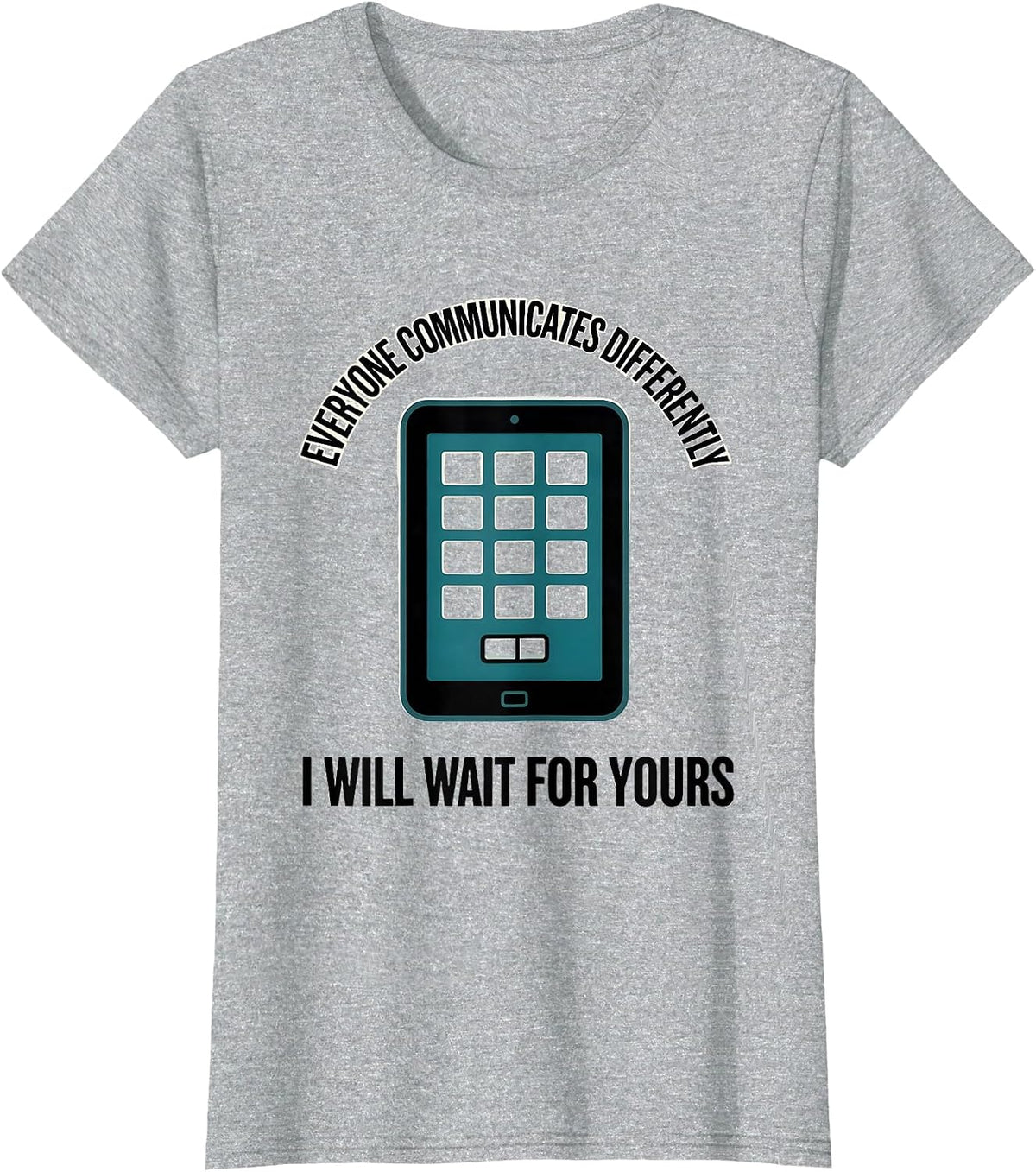 Everyone Communicates Differently / I Will Wait For Yours T-Shirt - Heather Grey