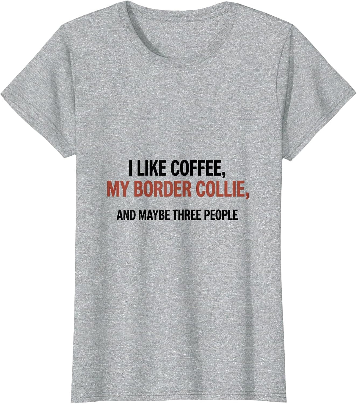 I Like Coffee, My Border Collie, And Maybe Three People T-Shirt - Heather Grey