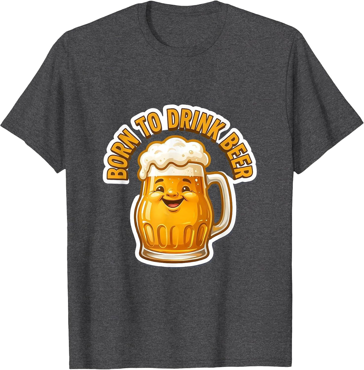 Born to Drink Beer Graphic Design T-Shirt - Dark Heather Grey