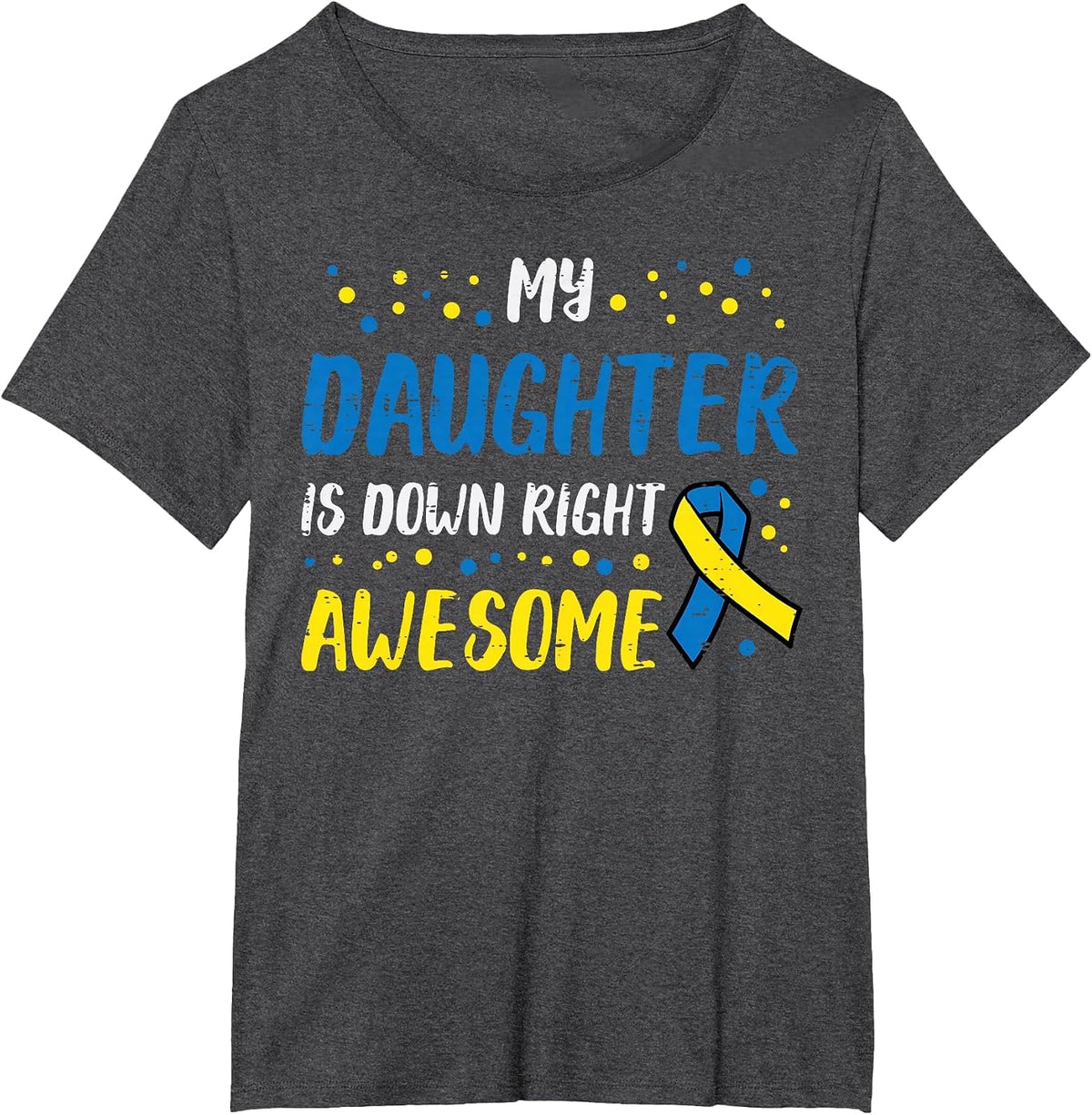 Daughter Down Right Awesome Down Syndrome Awareness Mom Dad T-Shirt - Dark Heather Grey
