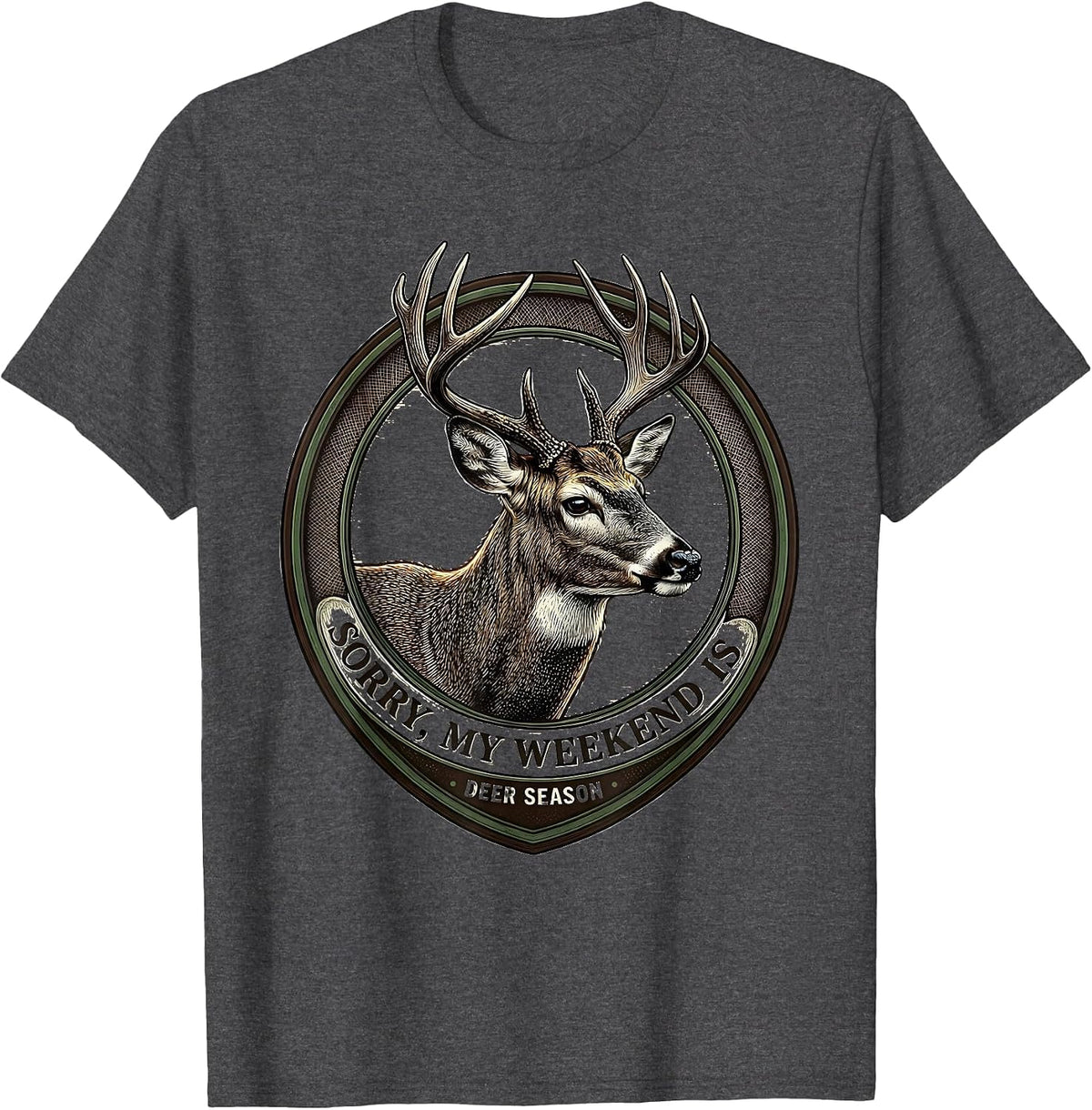 Sorry, My Weekend Is Deer Season Funny Hunting Dad Gift T-Shirt - Dark Heather Grey