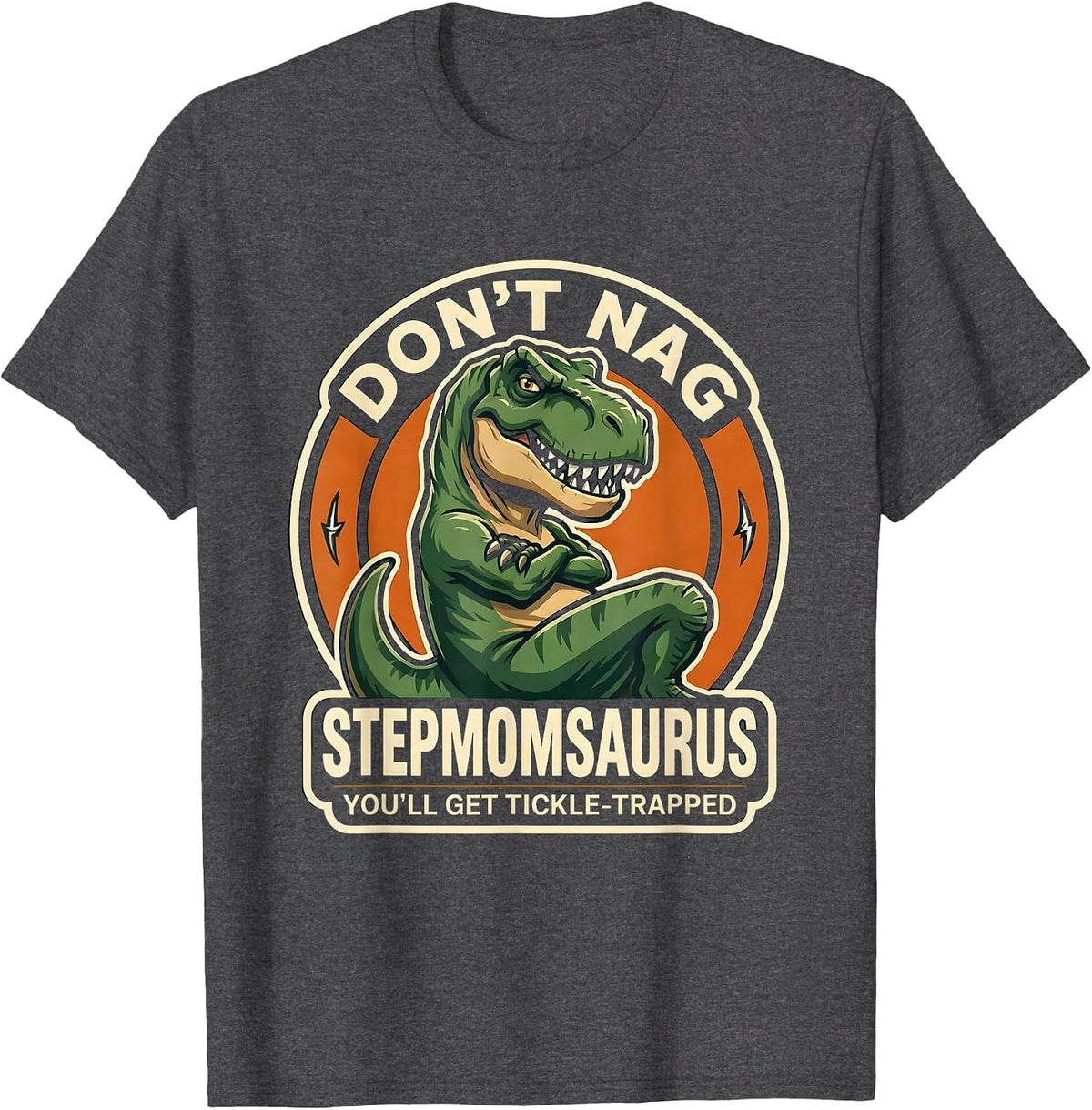 Don't Nag Stepmomsaurus, You'll Get Tickle-Trapped Stepmom T-Shirt - Dark Heather Grey