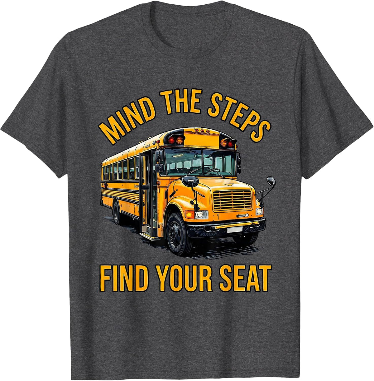 Mind The Steps, Find Your Seat Funny School Bus Driver T-Shirt - Dark Heather Grey