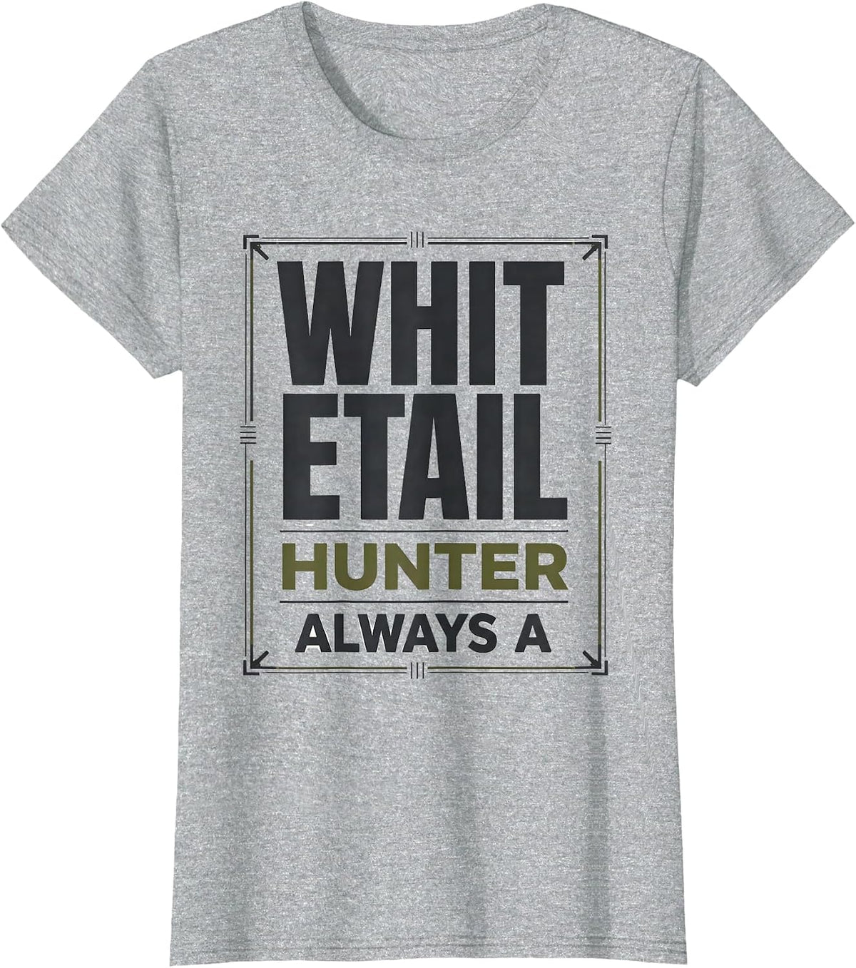 Always A Whitetail Hunter Funny Deer Hunting Dad Gift T-Shirt - Heather Grey