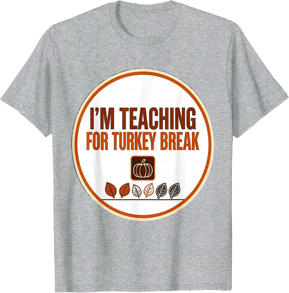 Men's I'm Teaching For Turkey Break Funny Sped Teacher T-Shirt - Heather Grey