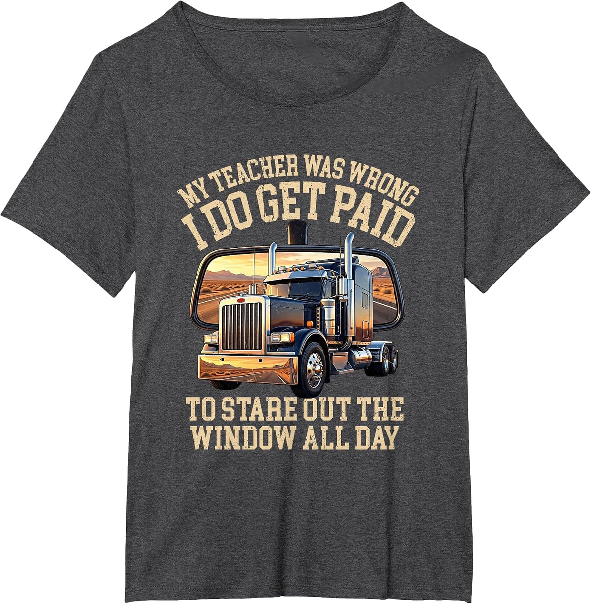 My Teacher was Wrong I Stare Out The Window Trucker T-Shirt - Dark Heather Grey