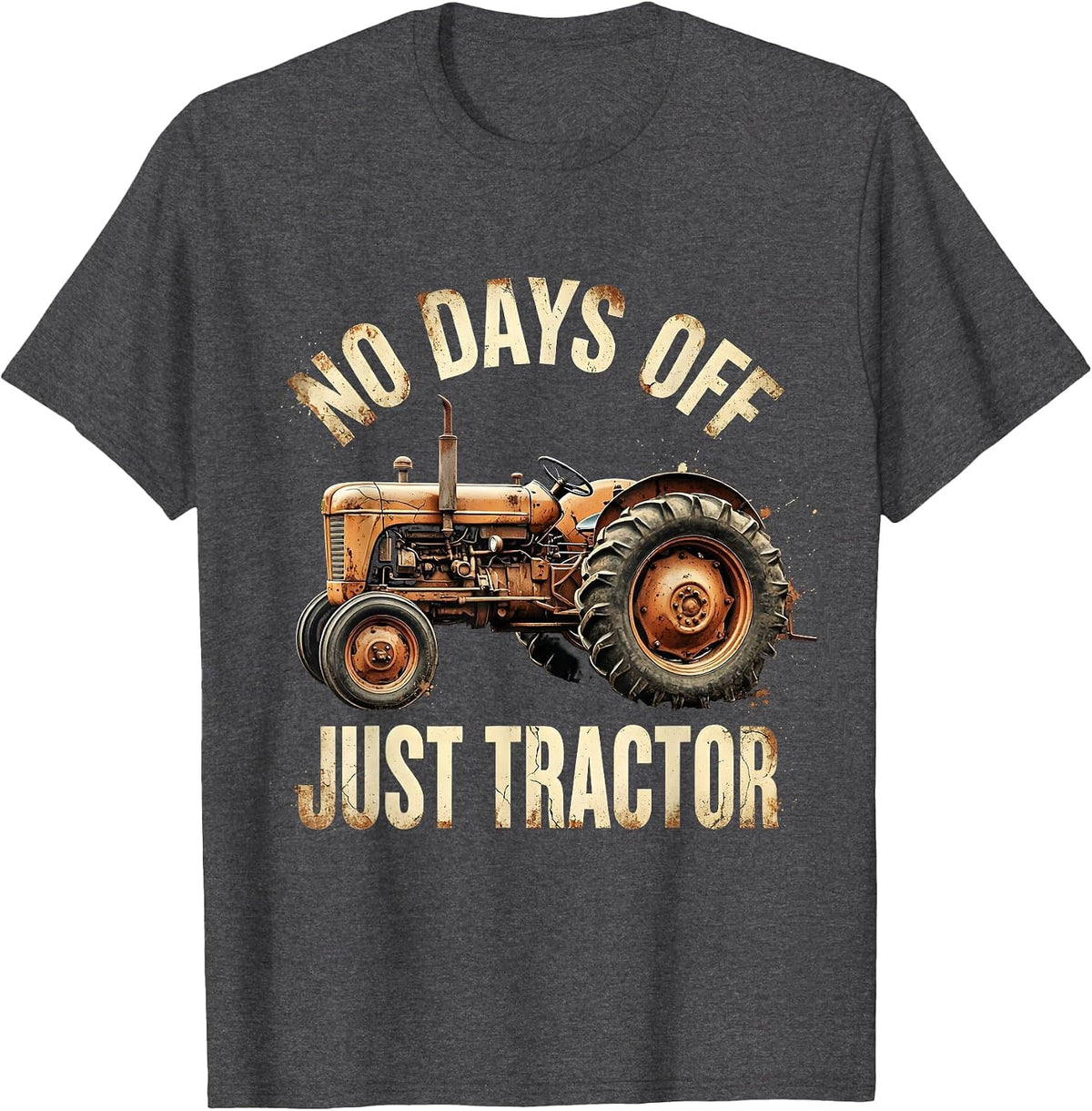No Days Off Just Tractor Distressed Design T-Shirt - Dark Heather Grey