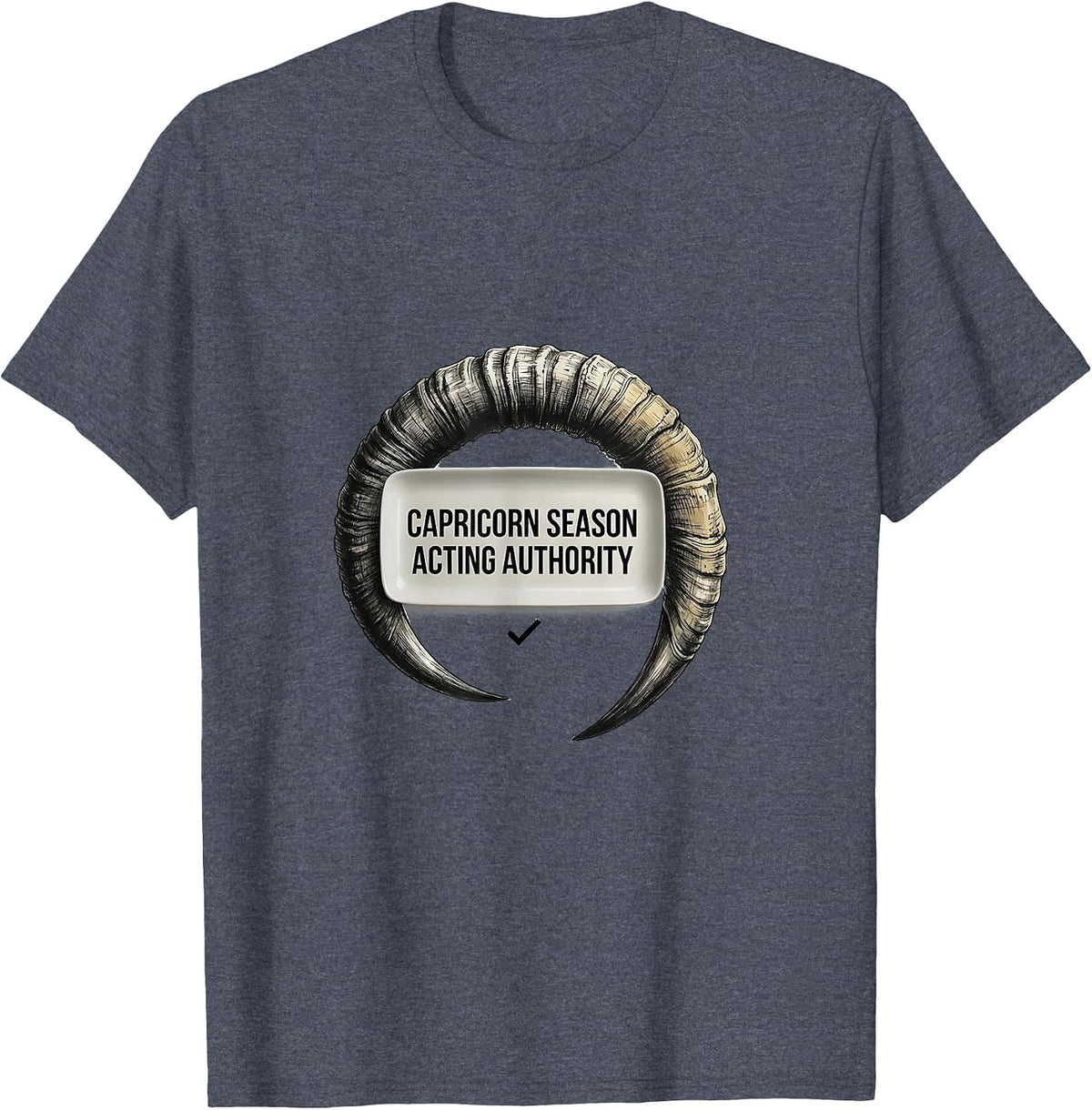 CAPRICORN SEASON ACTING AUTHORITY Funny Zodiac Birthday Gift T-Shirt - Heather Blue