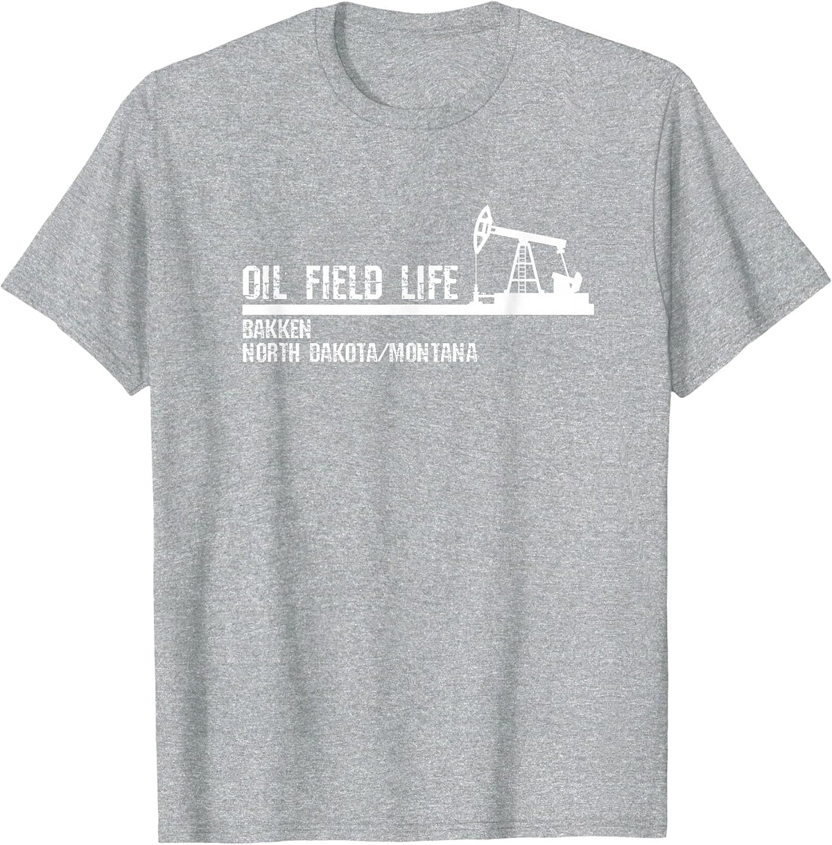 Oil Field Life - Bakken North Dakota Montana T-Shirt - Heather Grey