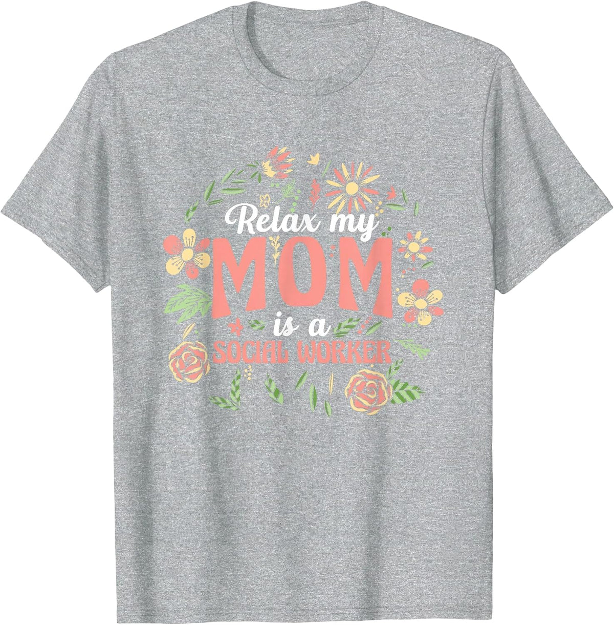 Kids Relax My A Mom is A Social Worker Mother Social Worker T-Shirt - Heather Grey
