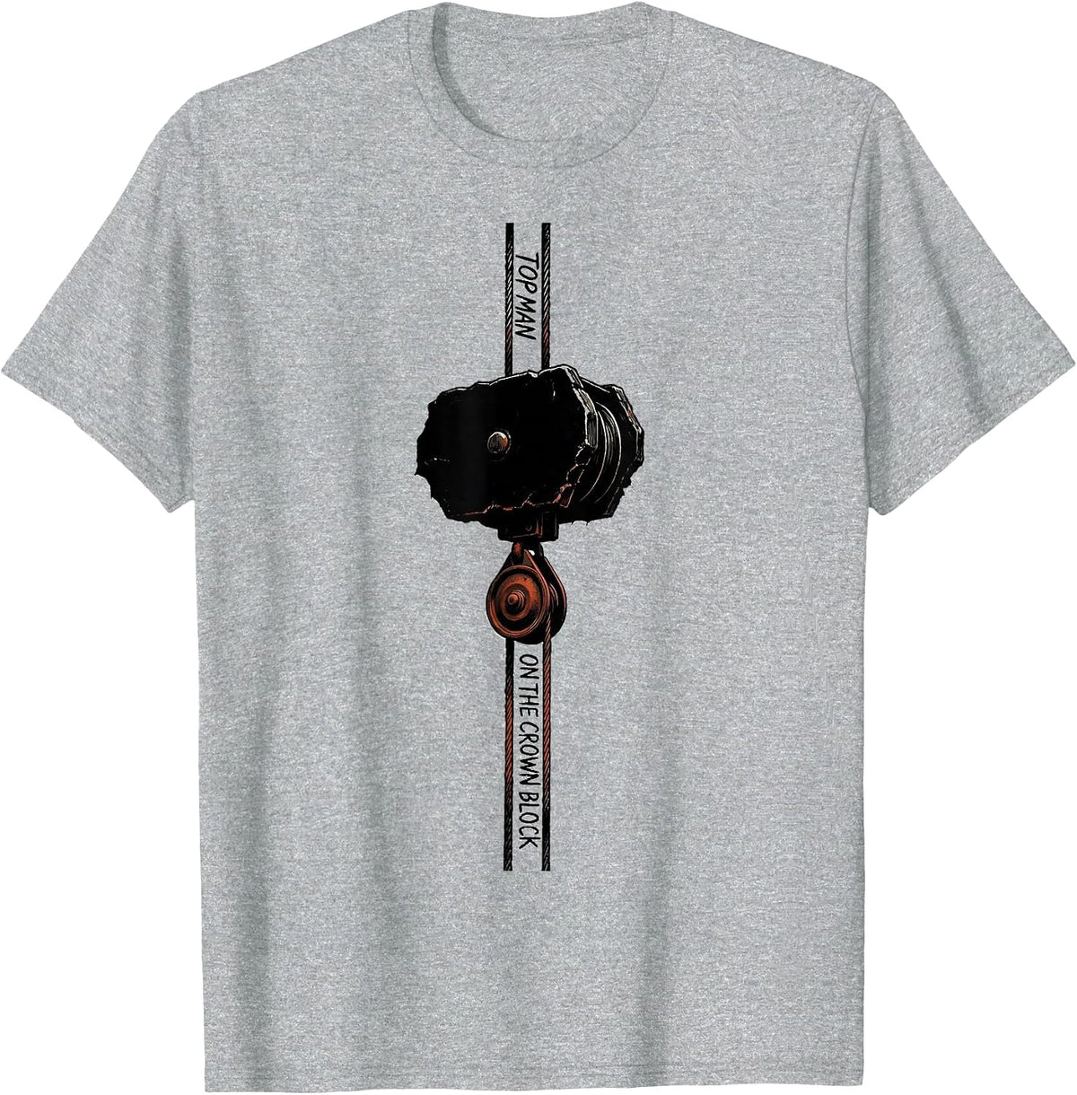 Men's Top Man On The Crown Block Oilfield Worker Roughneck Gift T-Shirt - Heather Grey