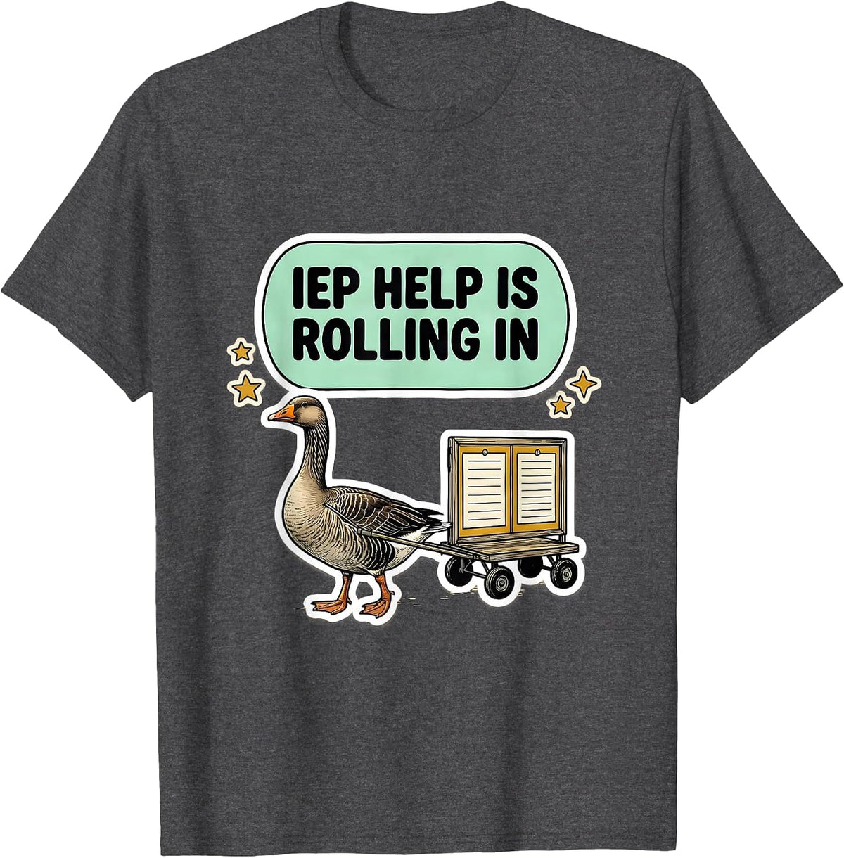 IEP Help Is Rolling In Silly Goose Special Education Teacher T-Shirt - Dark Heather Grey