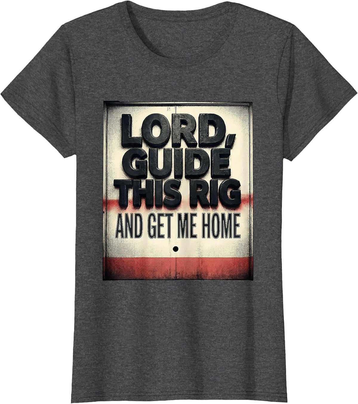 Women's Lord Guide This Rig And Get Me Home Patriotic Trucker Semi T-Shirt - Dark Heather Grey