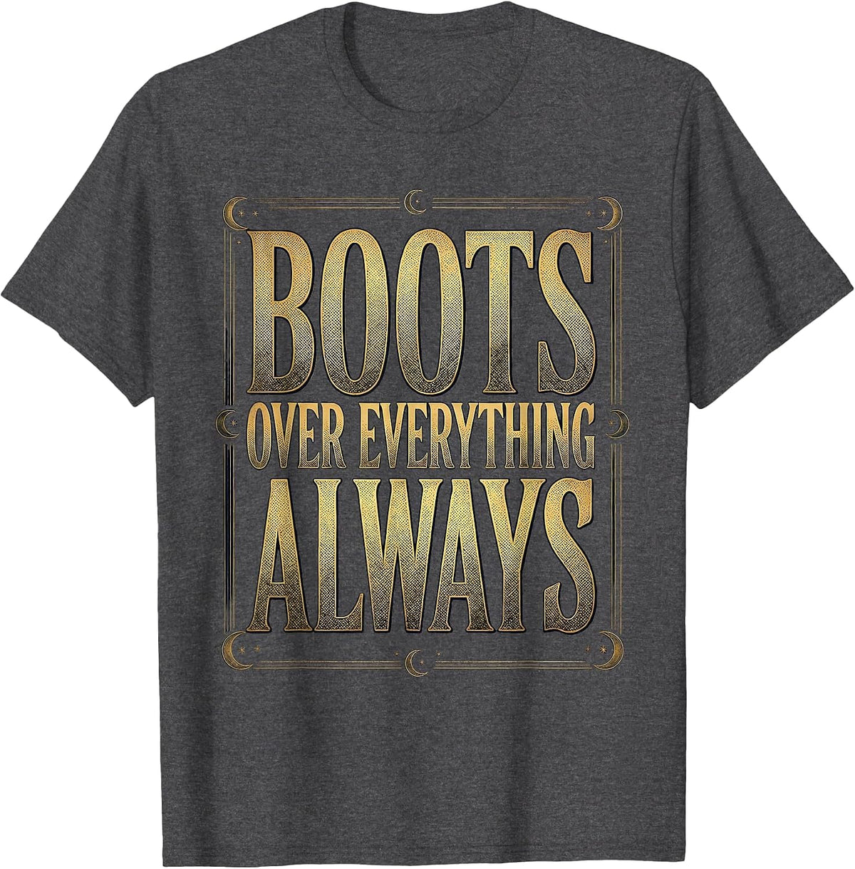 Men's Boots Over Everything Always Western Design T-Shirt - Dark Heather Grey
