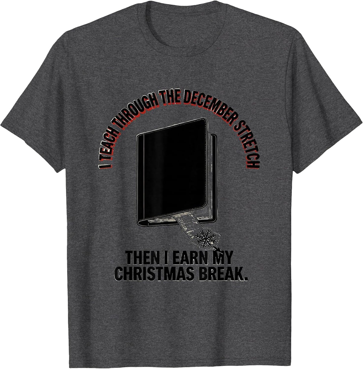 Men's I Teach Through December Stretch Teacher Christmas Break T-Shirt - Dark Heather Grey