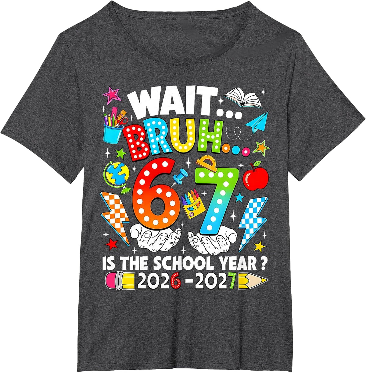 Wait Bruh 67 is The School Year 2026 2027 6 7 Back to School T-Shirt - Dark Heather Grey