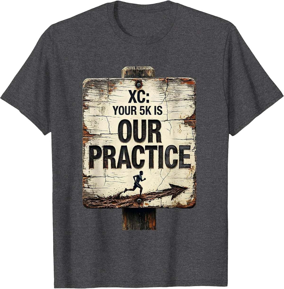 Men's XC: Your 5K Is Our Practice Distressed Cross Country Runner T-Shirt - Dark Heather Grey