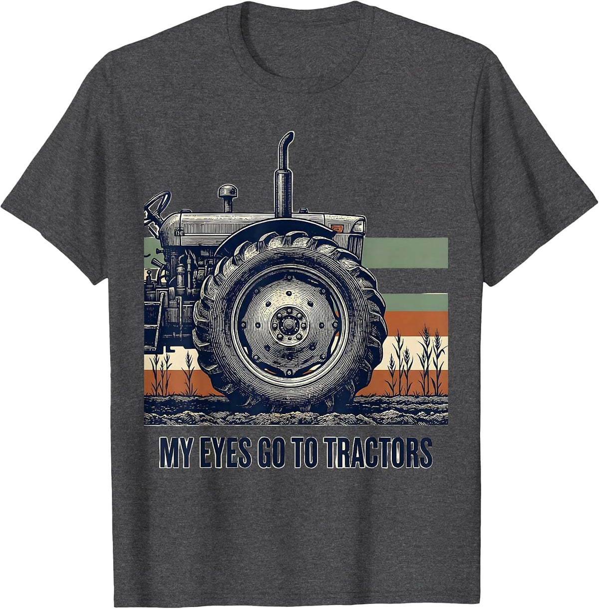 Men's My Eyes Go To Tractors Funny Farmer Tractor Lover Farm Humor T-Shirt - Dark Heather Grey