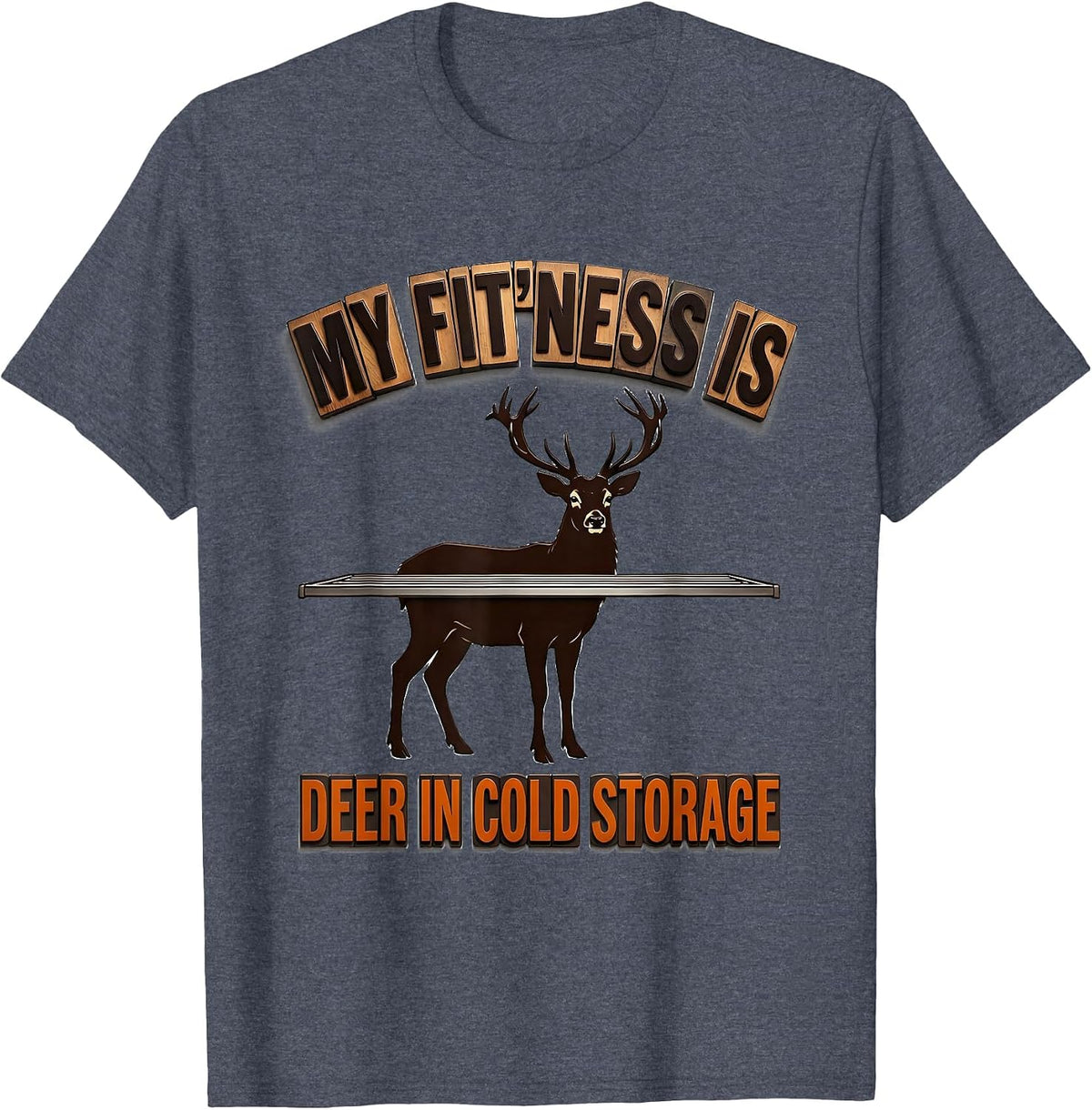 My Fit'ness Is Deer In Cold Storage Funny Deer Hunting Dad T-Shirt - Heather Blue
