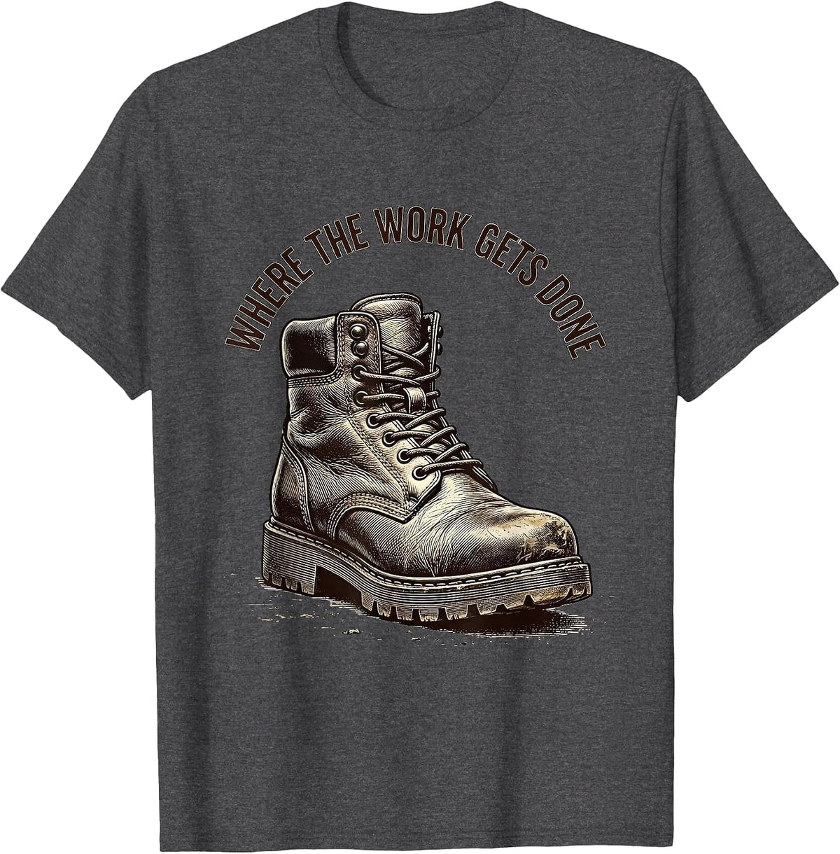 Men's Boots On The Ground Where The Work Gets Done T-Shirt - Dark Heather Grey