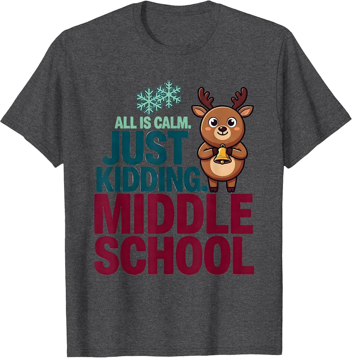 All Is Calm Just Kidding Middle School Teacher Christmas T-Shirt - Dark Heather Grey