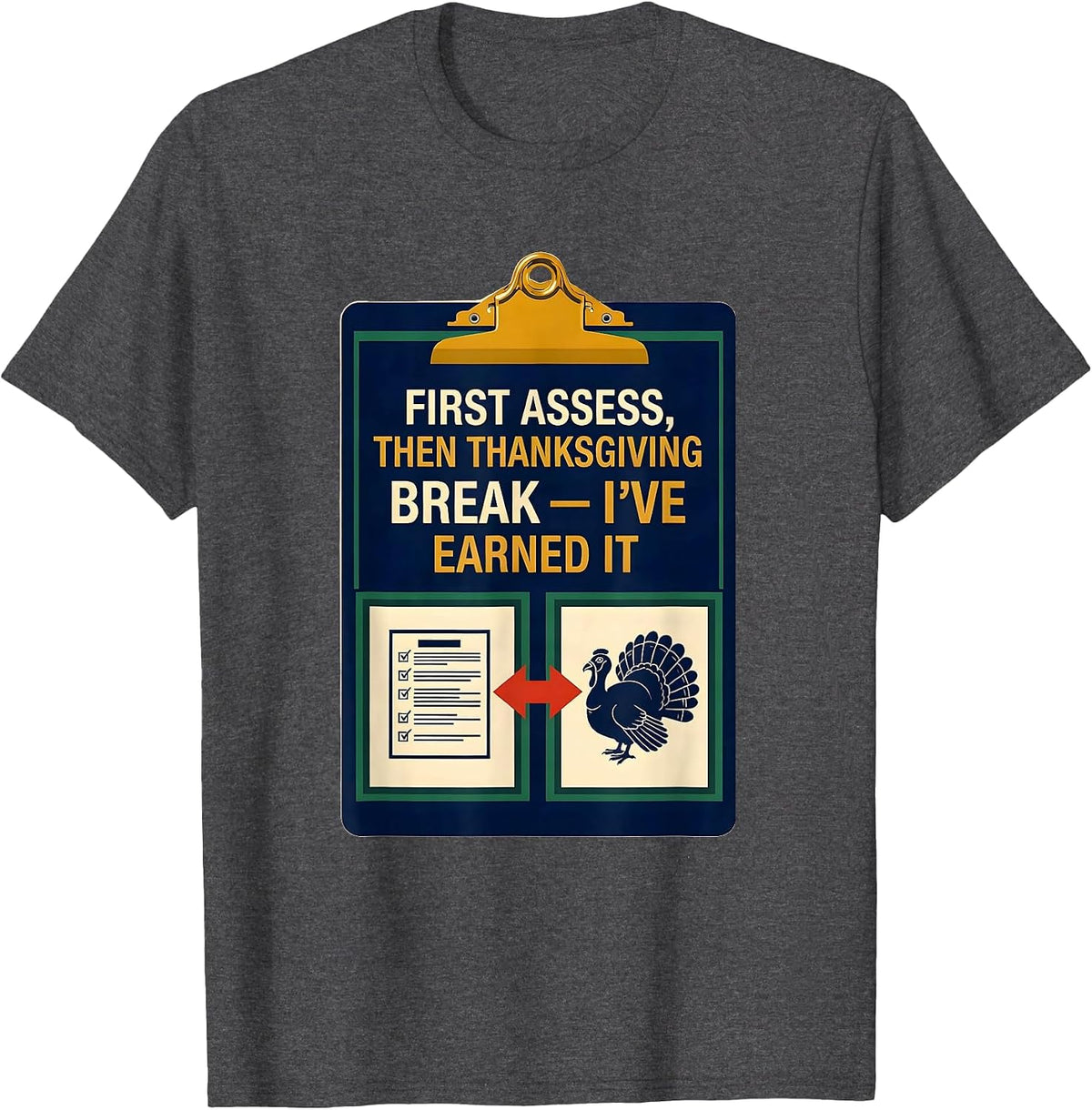 Men's First Assess Then Thanksgiving Break I've Earned It Teacher T-Shirt - Dark Heather Grey