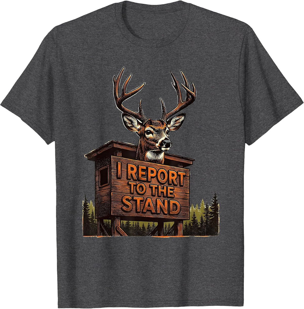 Men's I Report To The Stand Funny Deer Hunting Dad Hunter Humor T-Shirt - Dark Heather Grey