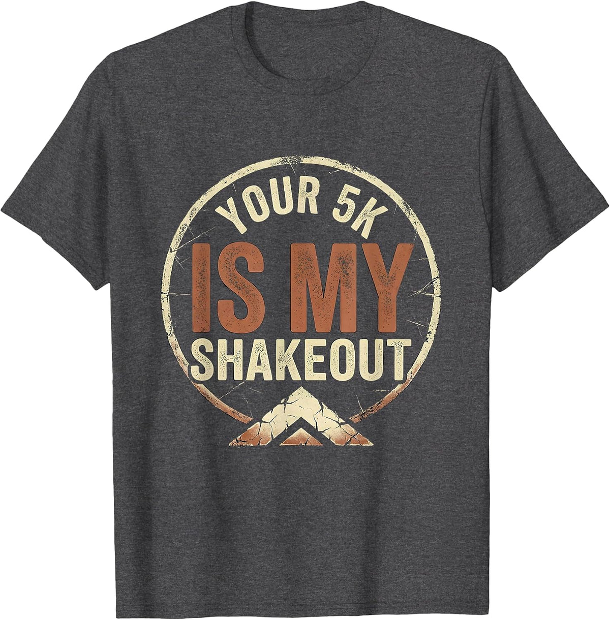Your 5K Is My Shakeout Distressed Cross Country Runner Gift T-Shirt - Dark Heather Grey