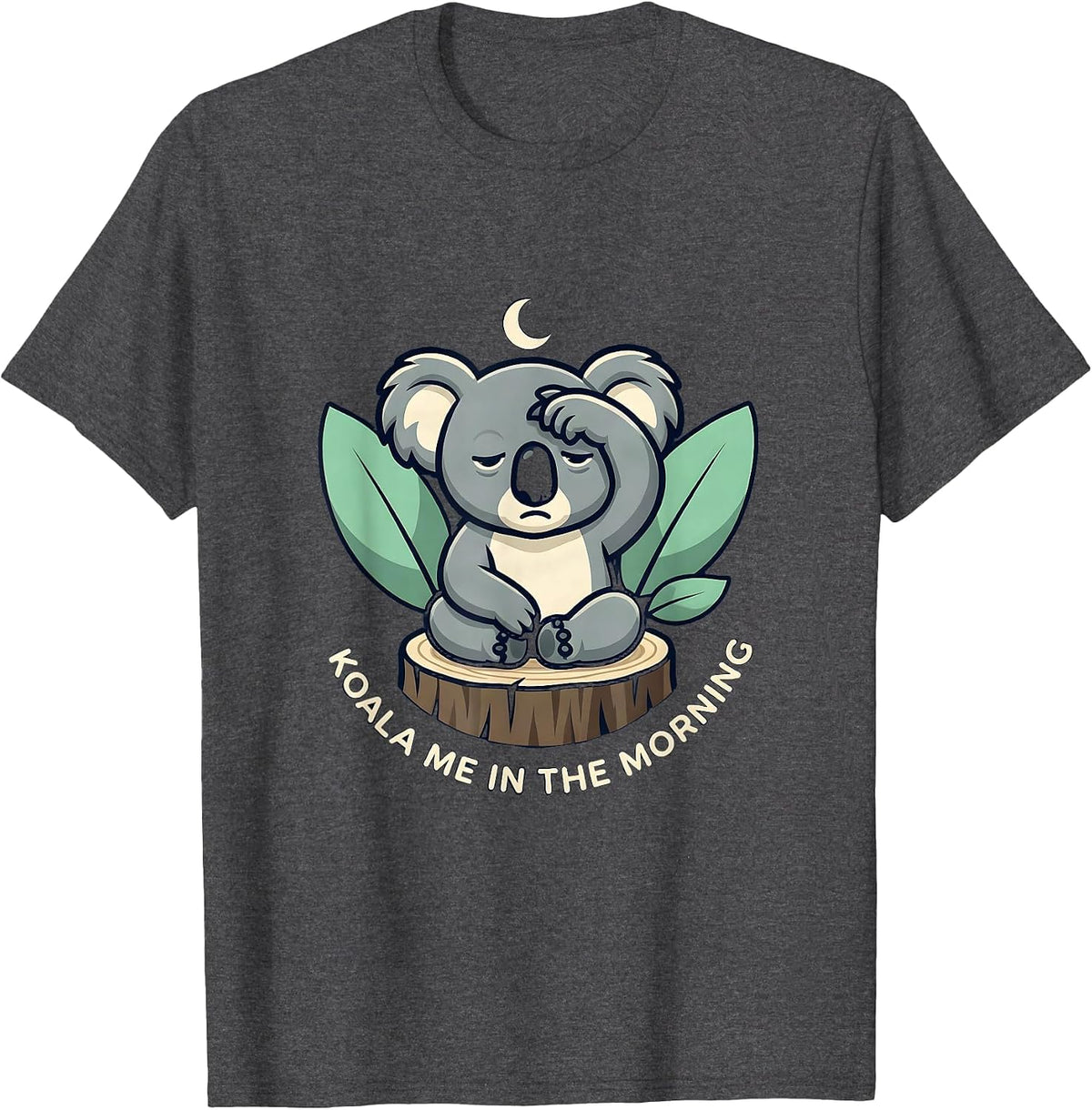 Koala Me In The Morning Cute Koala Lover Pun Humor T-Shirt - Dark Heather Grey