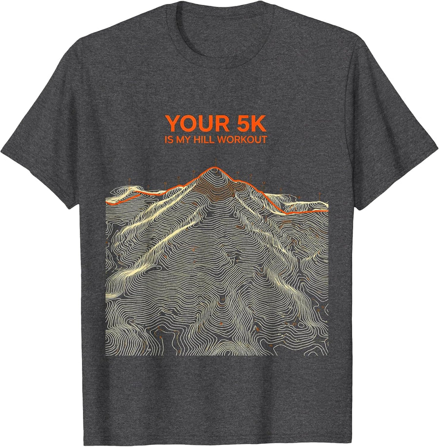 Men's Your 5K Is My Hill Workout Funny Cross Country Runner Gift T-Shirt - Dark Heather Grey