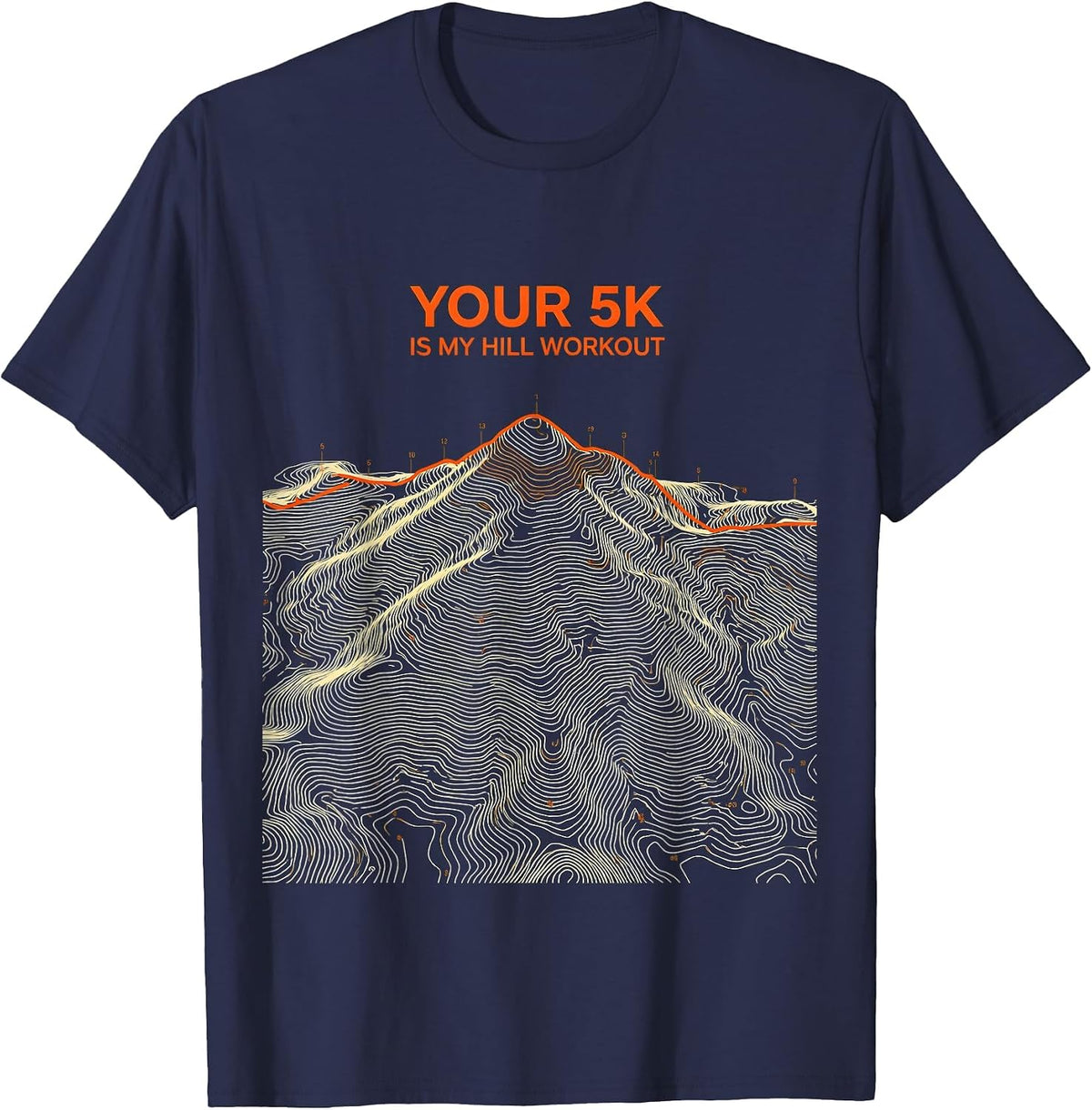 Men's Your 5K Is My Hill Workout Funny Cross Country Runner Gift T-Shirt - Navy Blue