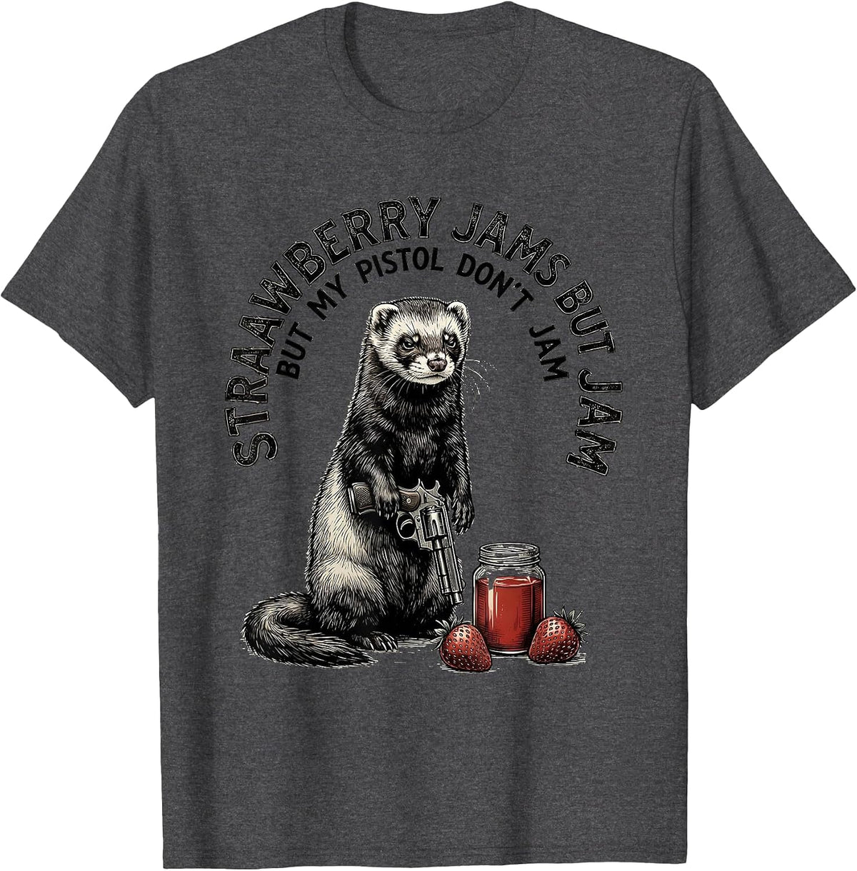 Strawberry Jams But My Pistol Don't Jam Funny Ferret T-Shirt - Dark Heather Grey