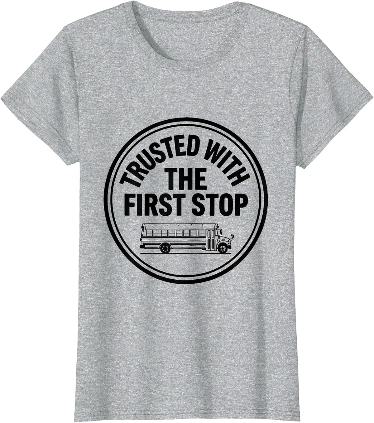 Women's Trusted With The First Stop Funny School Bus Driver Gift T-Shirt - Heather Grey
