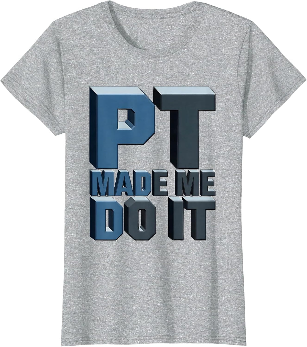 PT Made Me Do It Physical Therapy Design T-Shirt - Heather Grey