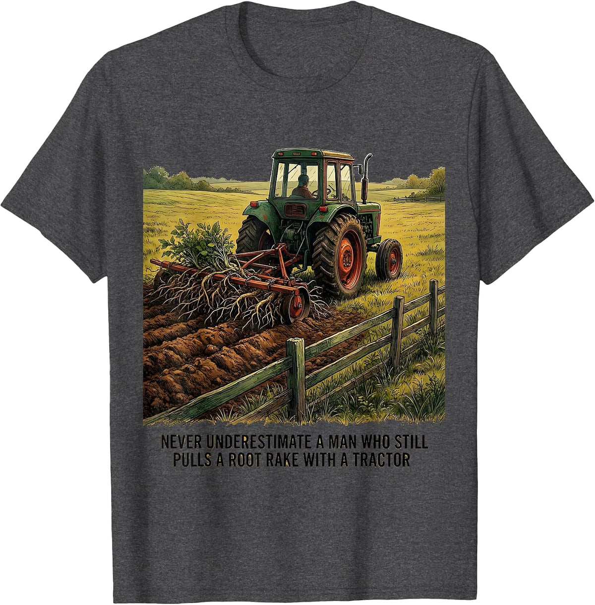 Never Underestimate A Man Who Pulls A Root Rake Tractor T-Shirt - Dark Heather Grey
