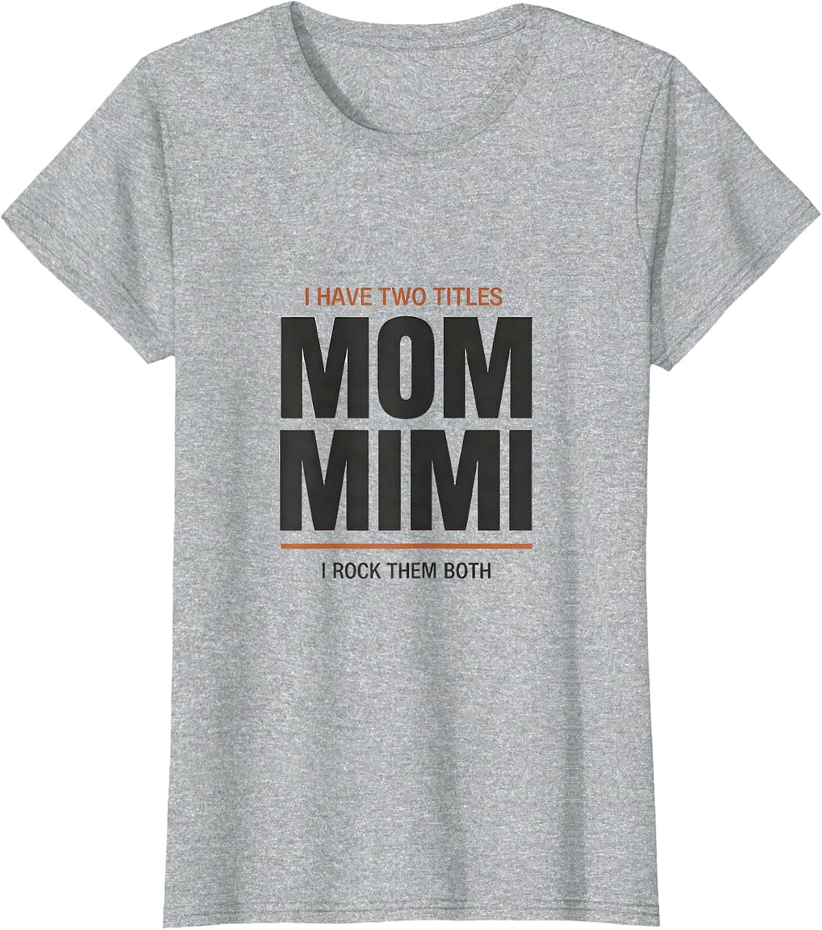 I Have Two Titles Mom And Mimi I Rock Them Both Funny T-Shirt - Heather Grey