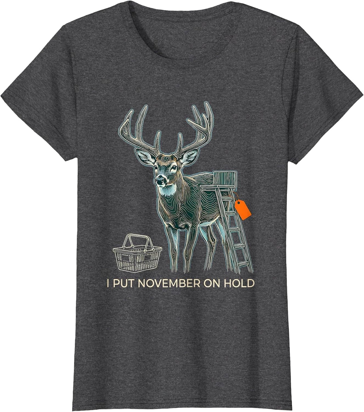 Women's I Put November On Hold Funny Deer Hunting Dad Humor T-Shirt - Dark Heather Grey