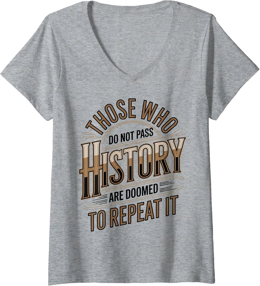Women's Those Who Do Not Pass History are Doomed History Teacher V-Neck T-Shirt - As Pictured